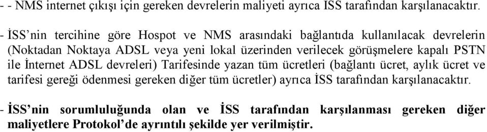 görüşmelere kapalı PSTN ile İnternet ADSL devreleri) Tarifesinde yazan tüm ücretleri (bağlantı ücret, aylık ücret ve tarifesi gereği ödenmesi