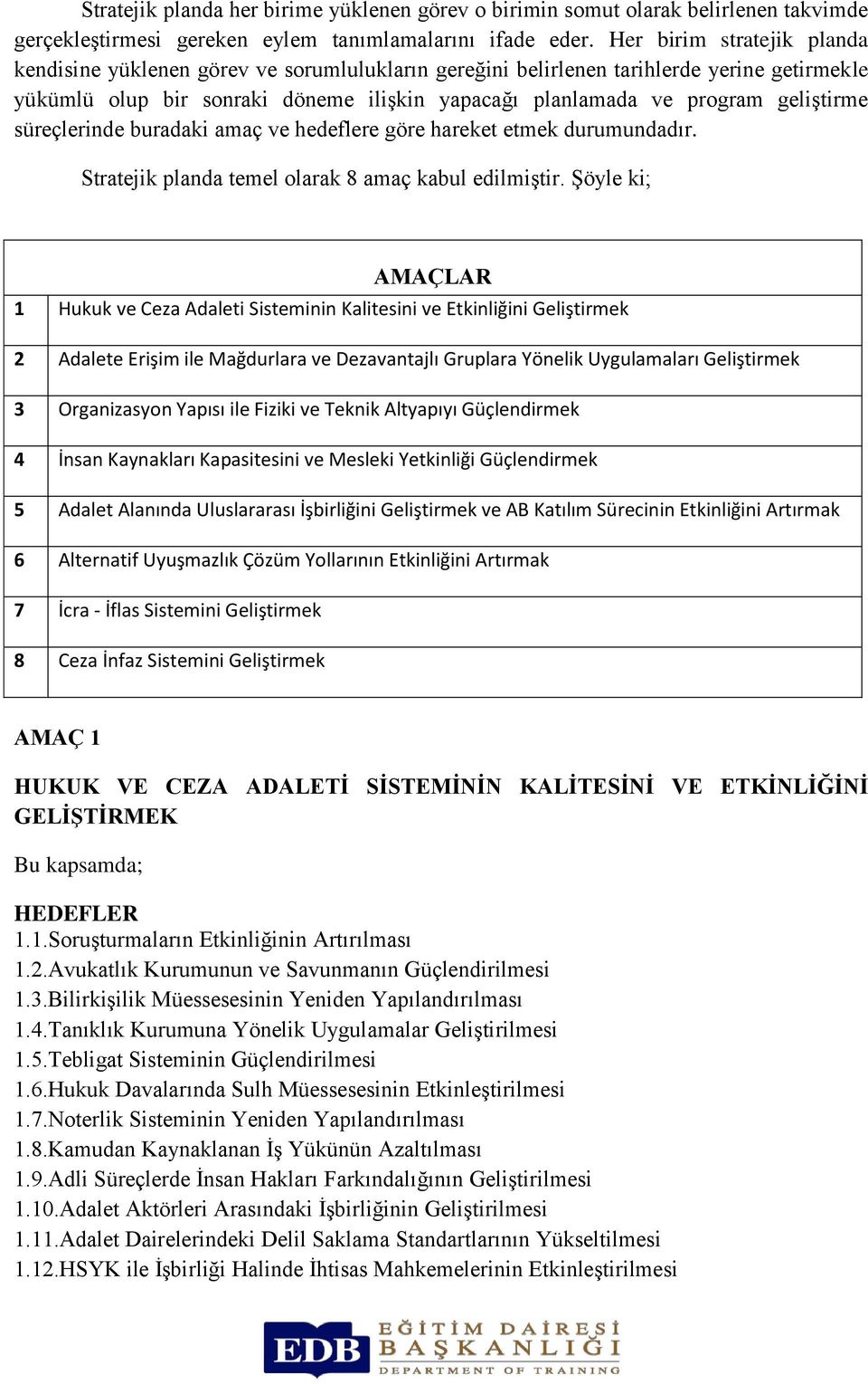 geliştirme süreçlerinde buradaki amaç ve hedeflere göre hareket etmek durumundadır. Stratejik planda temel olarak 8 amaç kabul edilmiştir.