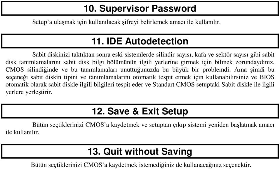 bilmek zorundaydınız. CMOS silindiğinde ve bu tanımlamaları unuttuğunuzda bu büyük bir problemdi.