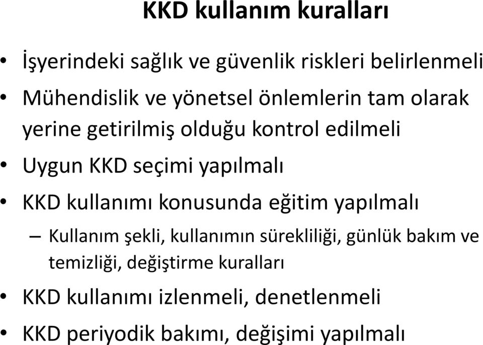 kullanımı konusunda eğitim yapılmalı Kullanım şekli, kullanımın sürekliliği, günlük bakım ve