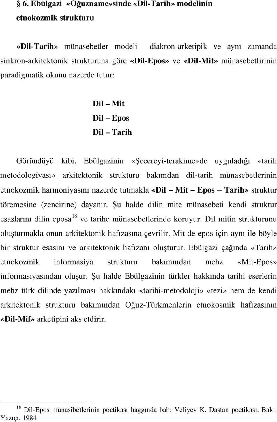 dil-tarih münasebetlerinin etnokozmik harmoniyasını nazerde tutmakla «Dil Mit Epos Tarih» struktur töremesine (zencirine) dayanır.