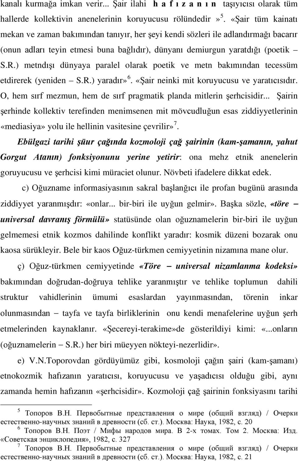 ) metndışı dünyaya paralel olarak poetik ve metn bakımından tecessüm etdirerek (yeniden S.R.) yaradır» 6. «Şair neinki mit koruyucusu ve yaratıcısıdır.