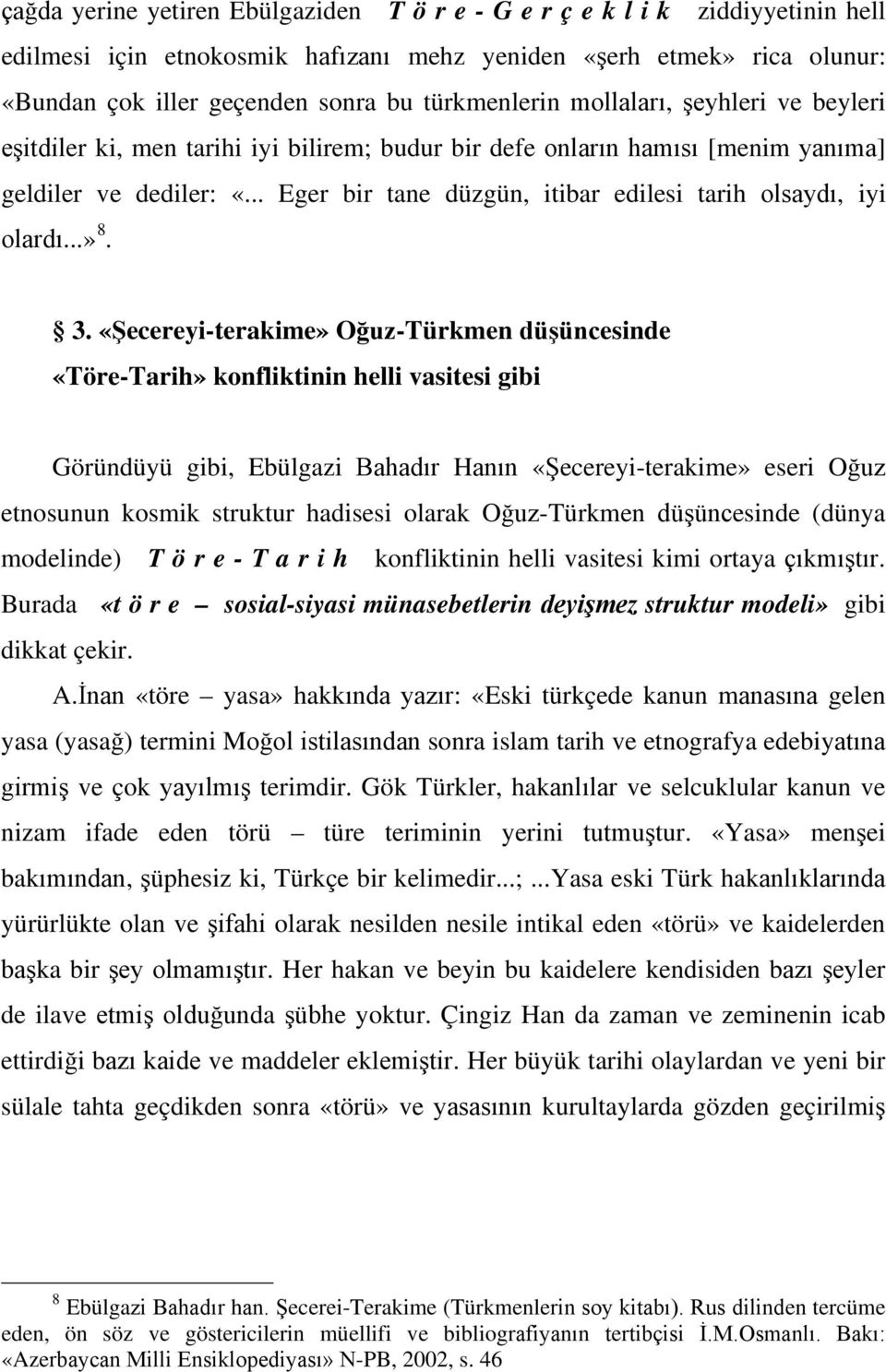 .. Eger bir tane düzgün, itibar edilesi tarih olsaydı, iyi olardı...» 8. 3.