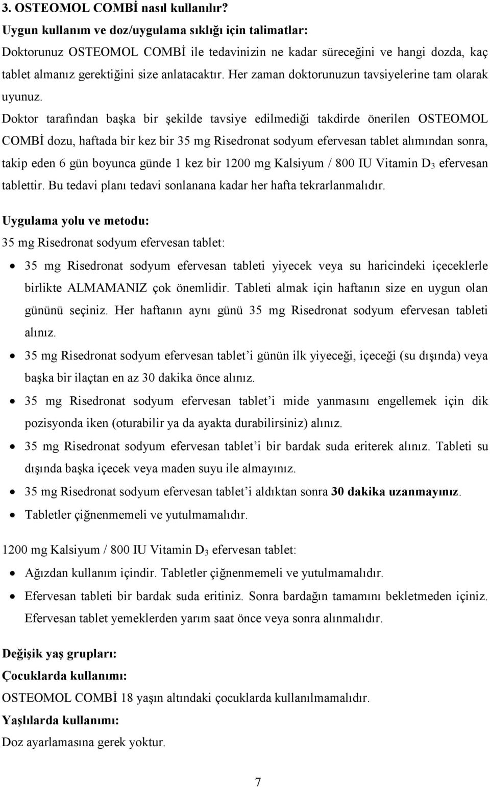 Her zaman doktorunuzun tavsiyelerine tam olarak uyunuz.