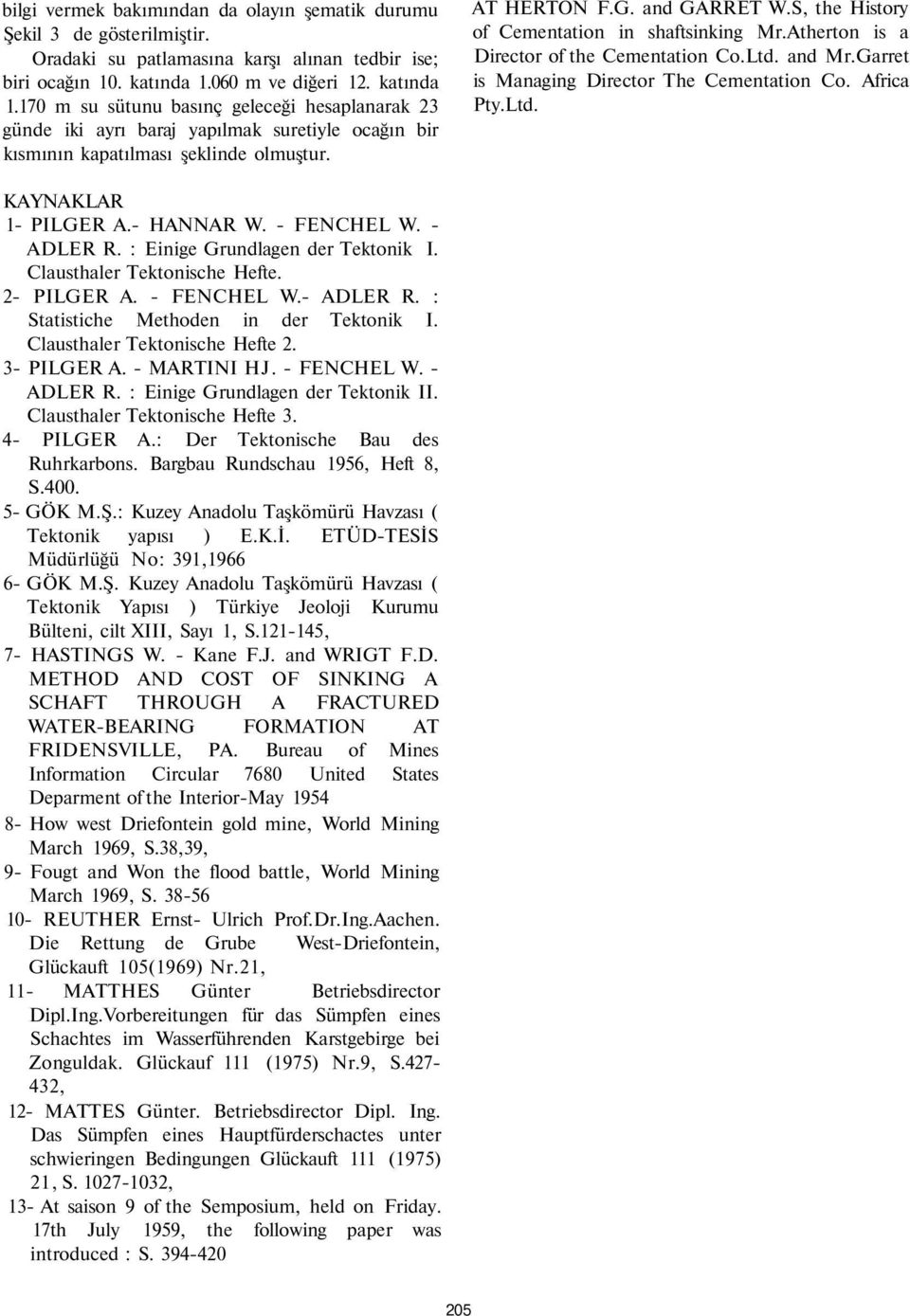 S, the History of Cementation in shaftsinking Mr.Atherton is a Director of the Cementation Co.Ltd. and Mr.Garret is Managing Director The Cementation Co. Africa Pty.Ltd. KAYNAKLAR 1- PILGER A.