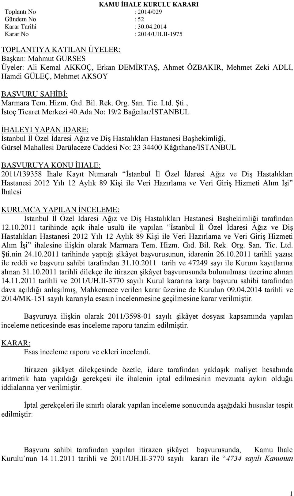 Ada No: 19/2 Bağcılar/İSTANBUL İHALEYİ YAPAN İDARE: İstanbul İl Özel İdaresi Ağız ve Diş Hastalıkları Hastanesi Başhekimliği, Gürsel Mahallesi Darülaceze Caddesi No: 23 34400 Kâğıthane/İSTANBUL