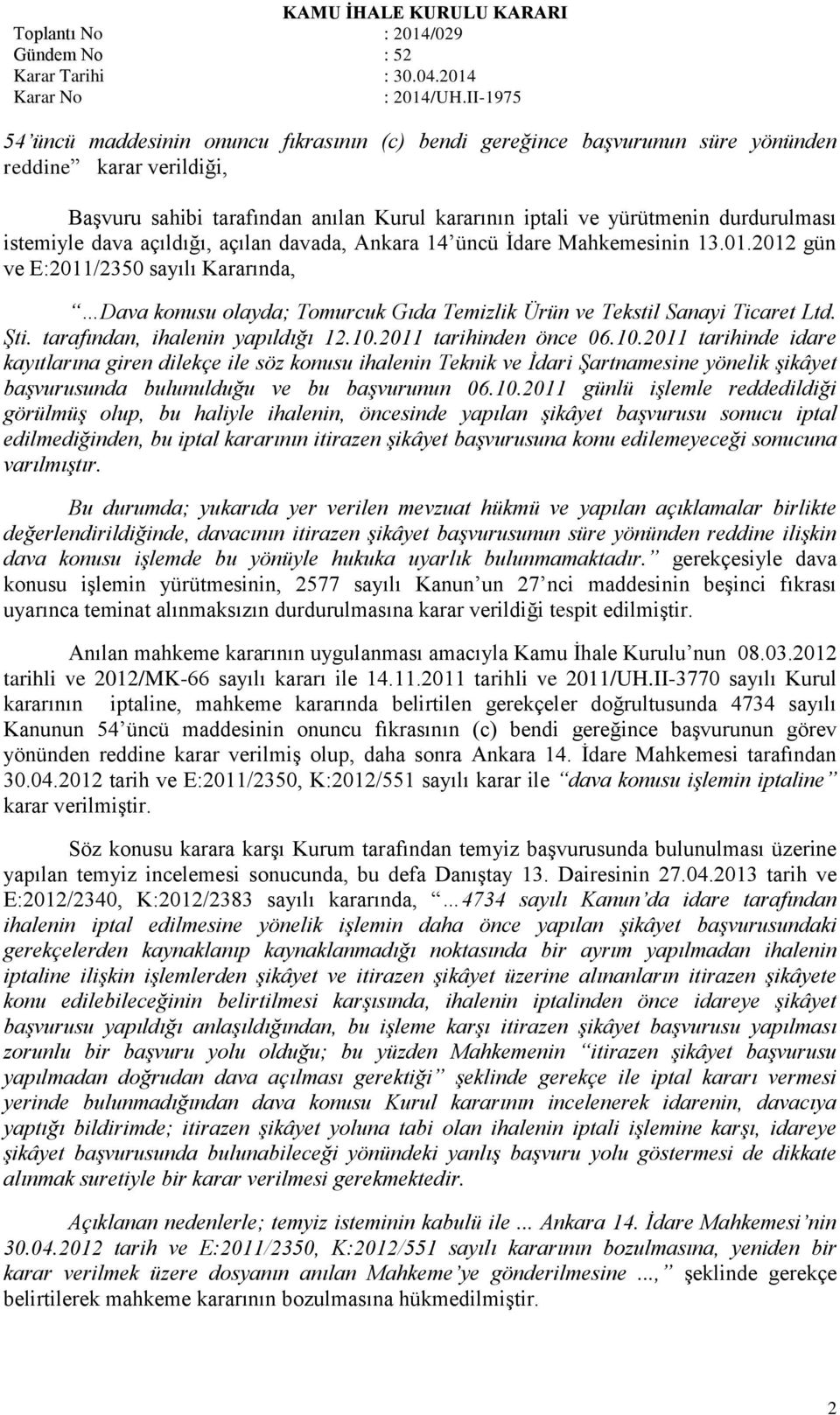 tarafından, ihalenin yapıldığı 12.10.2011 tarihinden önce 06.10.2011 tarihinde idare kayıtlarına giren dilekçe ile söz konusu ihalenin Teknik ve İdari Şartnamesine yönelik şikâyet başvurusunda bulunulduğu ve bu başvurunun 06.