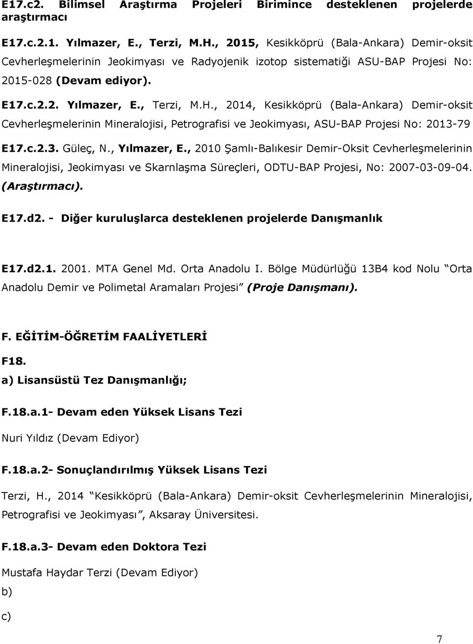 , 2014, Kesikköprü (Bala-Ankara) Demir-oksit Cevherleşmelerinin Mineralojisi, Petrografisi ve Jeokimyası, ASU-BAP Projesi No: 2013-79 E17.c.2.3. Güleç, N., Yılmazer, E.