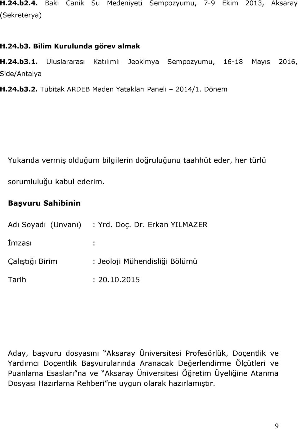 Başvuru Sahibinin Adı Soyadı (Unvanı) : Yrd. Doç. Dr. Erkan YILMAZER İmzası : Çalıştığı Birim : Jeoloji Mühendisliği Bölümü Tarih : 20.10.