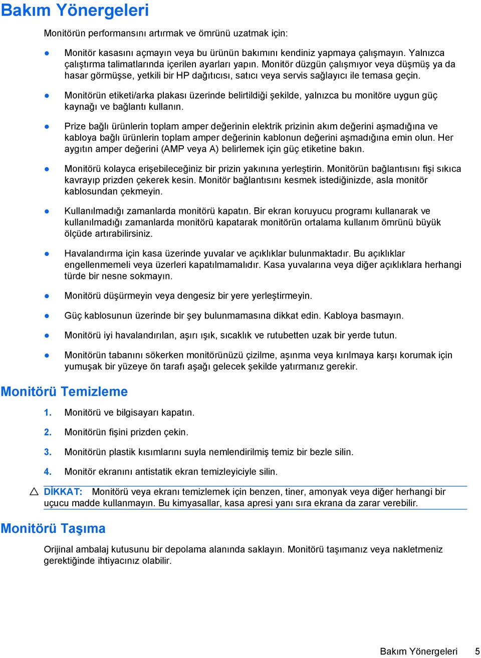 Monitörün etiketi/arka plakası üzerinde belirtildiği şekilde, yalnızca bu monitöre uygun güç kaynağı ve bağlantı kullanın.