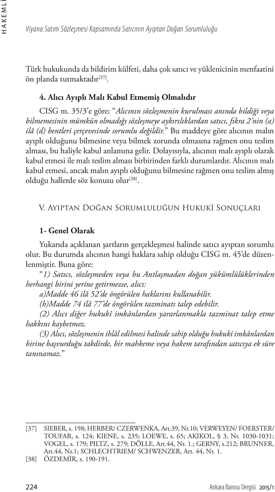 35/3 e göre: Alıcının sözleşmenin kurulması anında bildiği veya bilmemesinin mümkün olmadığı sözleşmeye aykırılıklardan satıcı, fıkra 2 nin (a) ilâ (d) bentleri çerçevesinde sorumlu değildir.