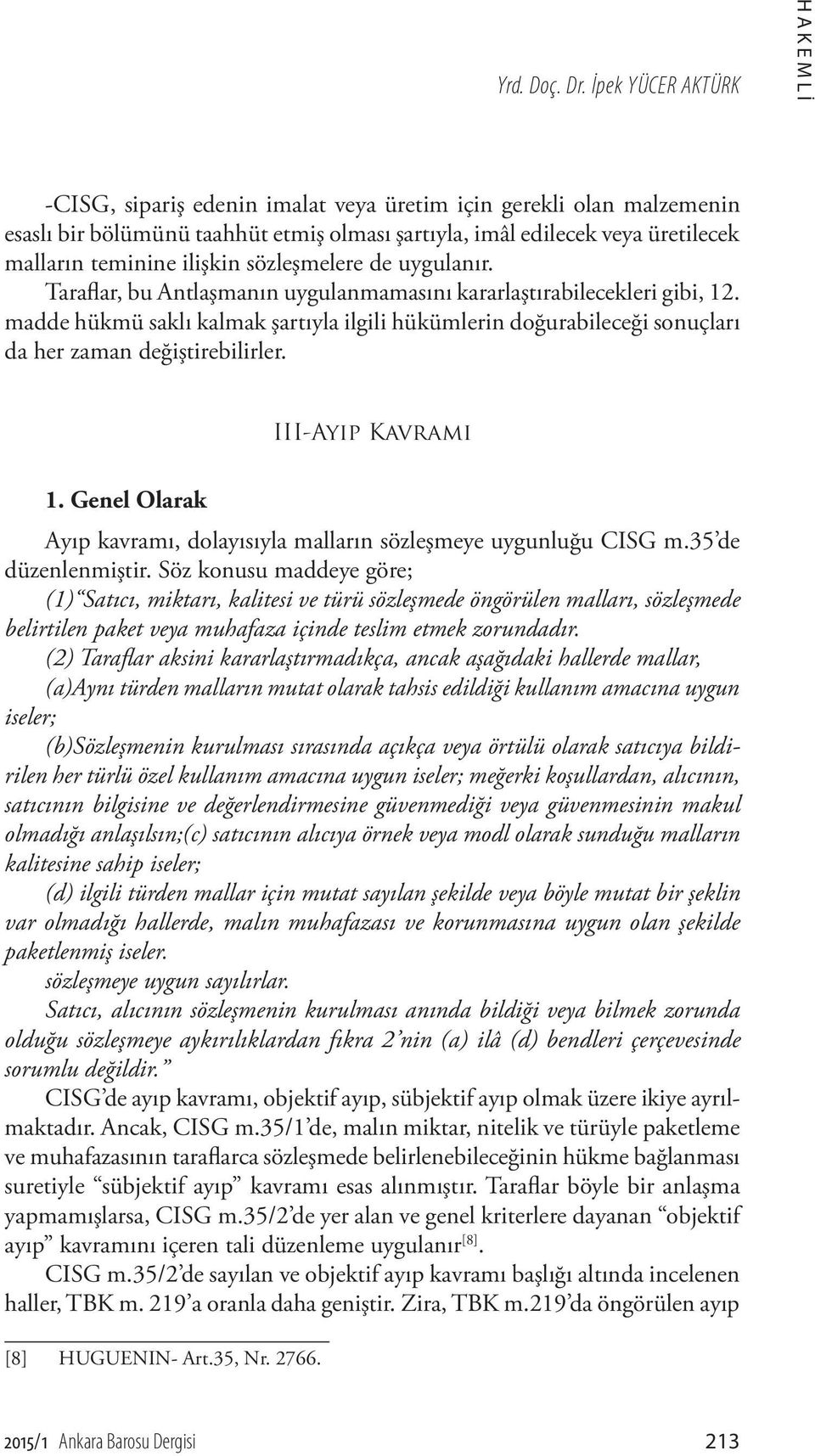 ilişkin sözleşmelere de uygulanır. Taraflar, bu Antlaşmanın uygulanmamasını kararlaştırabilecekleri gibi, 12.