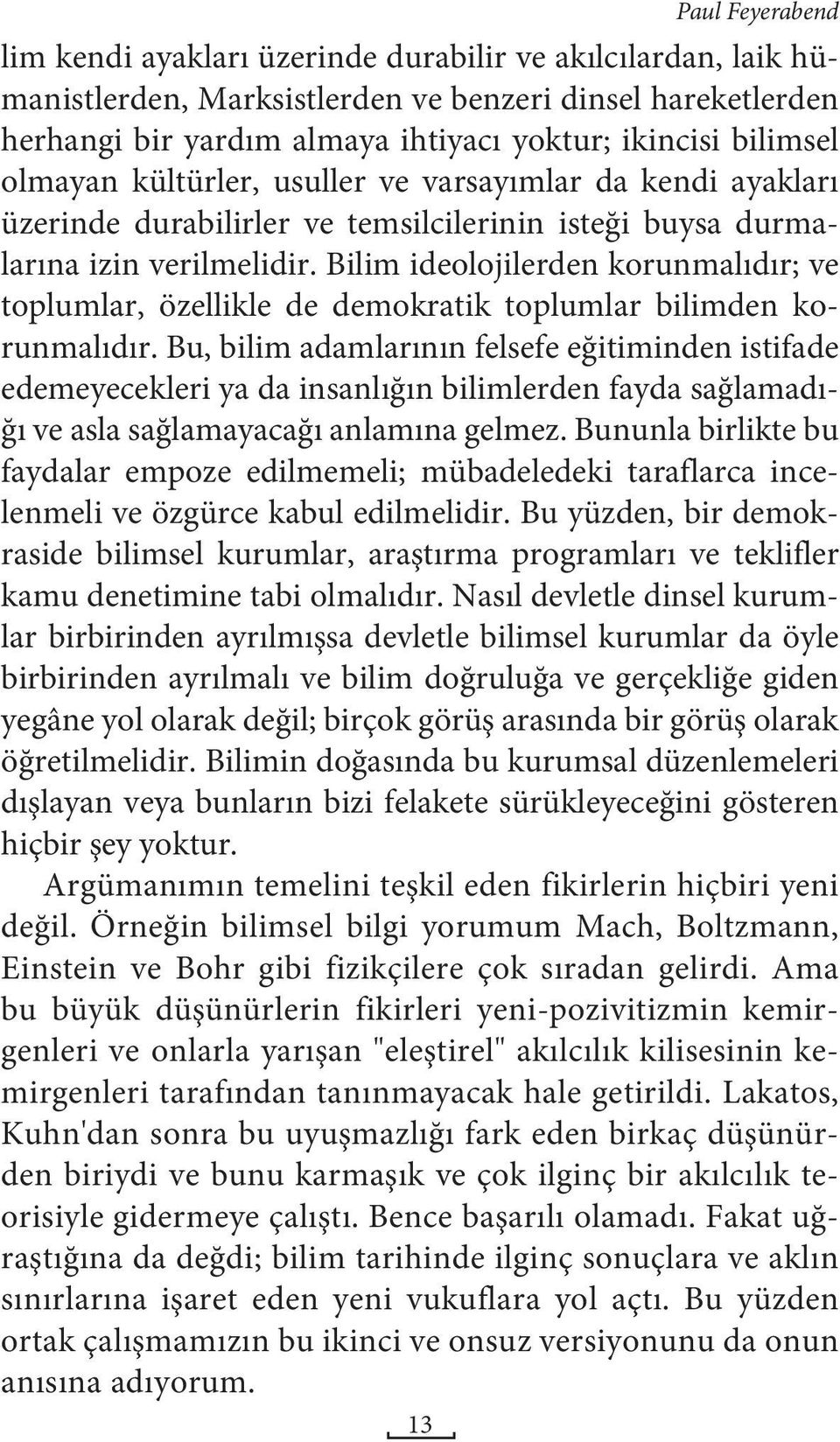 Bilim ideolojilerden korunmalıdır; ve toplumlar, özellikle de demokratik toplumlar bilimden korunmalıdır.