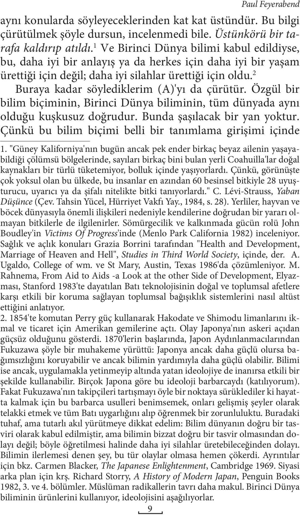 2 Buraya kadar söylediklerim (A)'yı da çürütür. Özgül bir bilim biçiminin, Birinci Dünya biliminin, tüm dünyada aynı olduğu kuşkusuz doğrudur. Bunda şaşılacak bir yan yoktur.