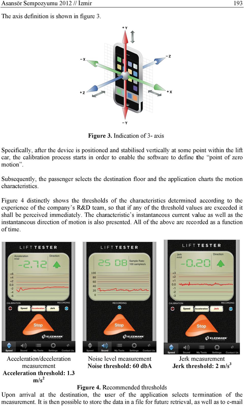 to define the point of zero motion. Subsequently, the passenger selects the destination floor and the application characteristics.