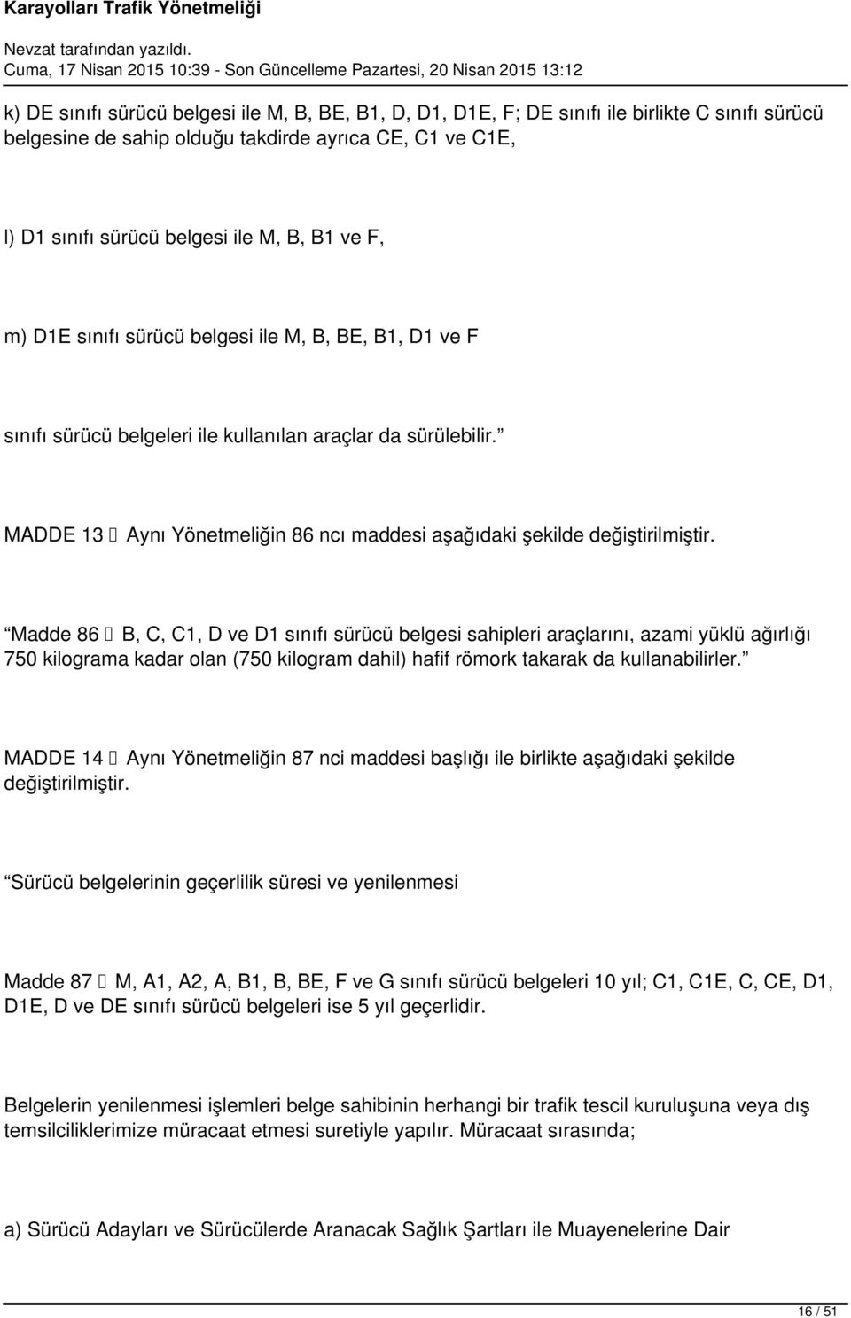 MADDE 13 Aynı Yönetmeliğin 86 ncı maddesi aşağıdaki şekilde değiştirilmiştir.