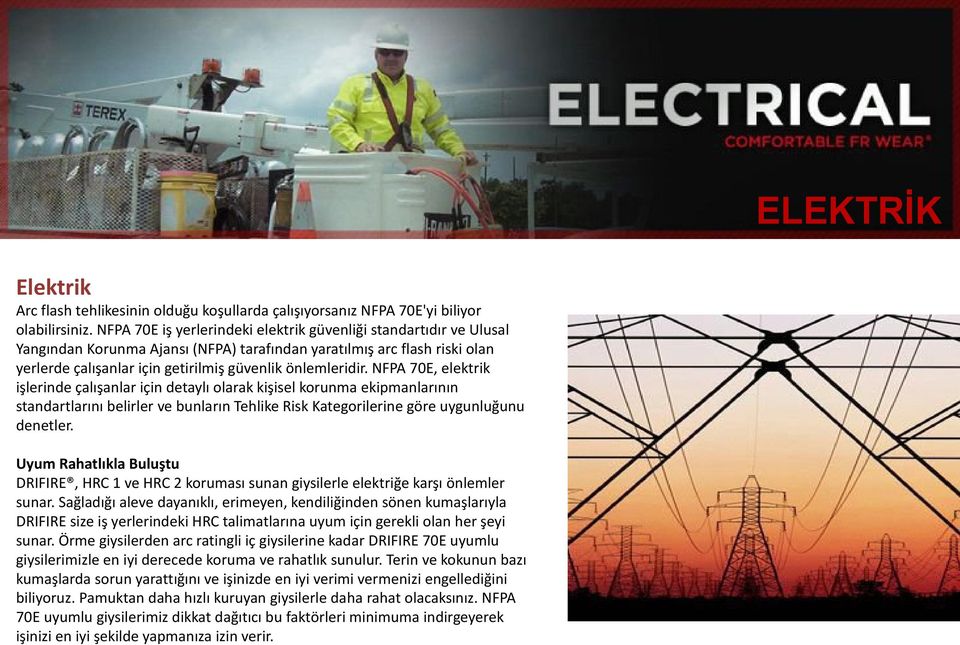 NFPA 70E, elektrik işlerinde çalışanlar için detaylı olarak kişisel korunma ekipmanlarının standartlarını belirler ve bunların Tehlike Risk Kategorilerine göre uygunluğunu denetler.