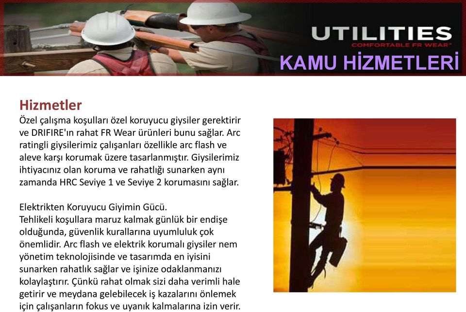 Giysilerimiz ihtiyacınız olan koruma ve rahatlığı sunarken aynı zamanda HRC Seviye 1 ve Seviye 2 korumasını sağlar. Elektrikten Koruyucu Giyimin Gücü.