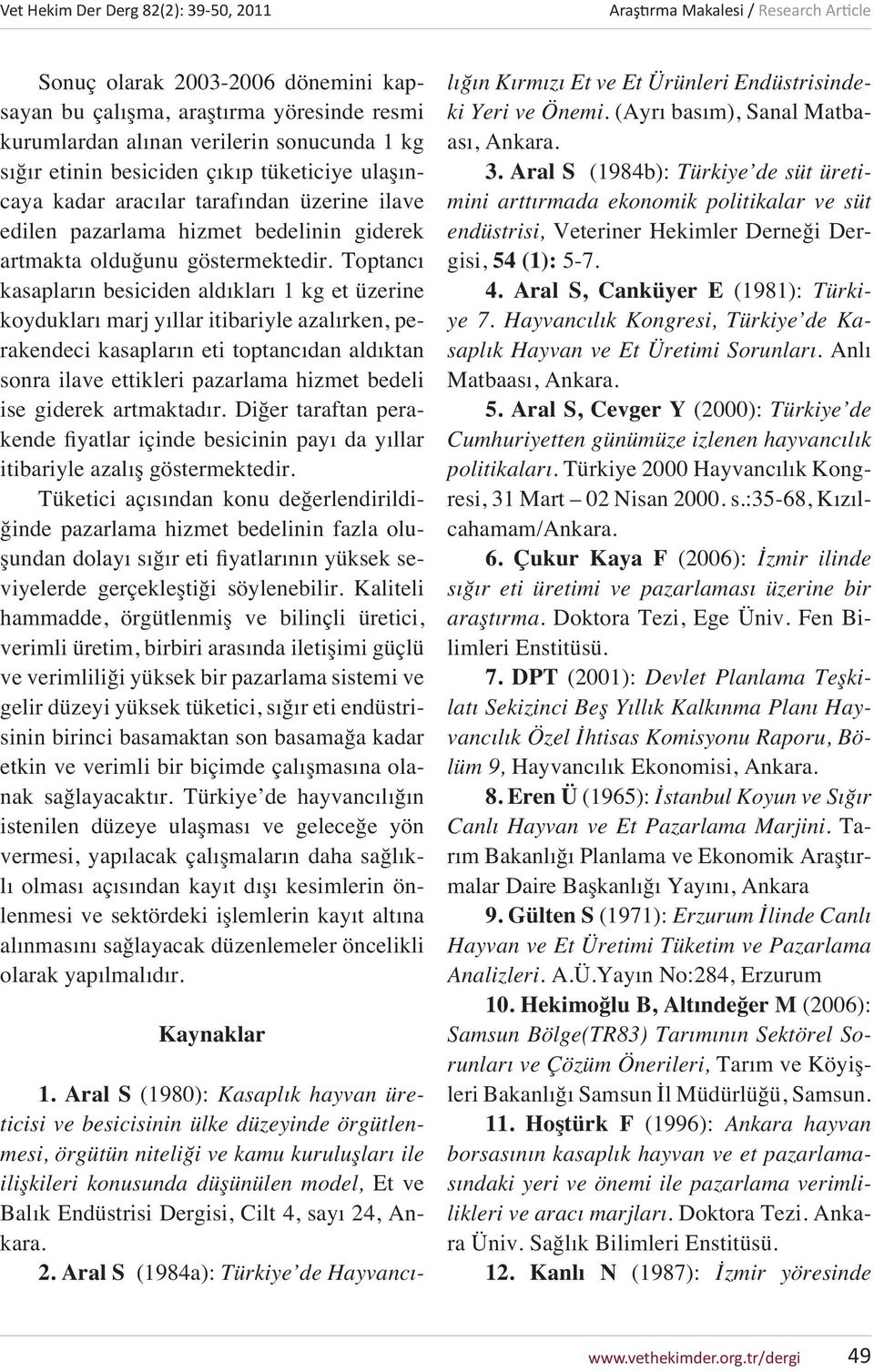 Toptancı kasapların besiciden aldıkları 1 kg et üzerine koydukları marj yıllar itibariyle azalırken, perakendeci kasapların eti toptancıdan aldıktan sonra ilave ettikleri pazarlama hizmet bedeli ise