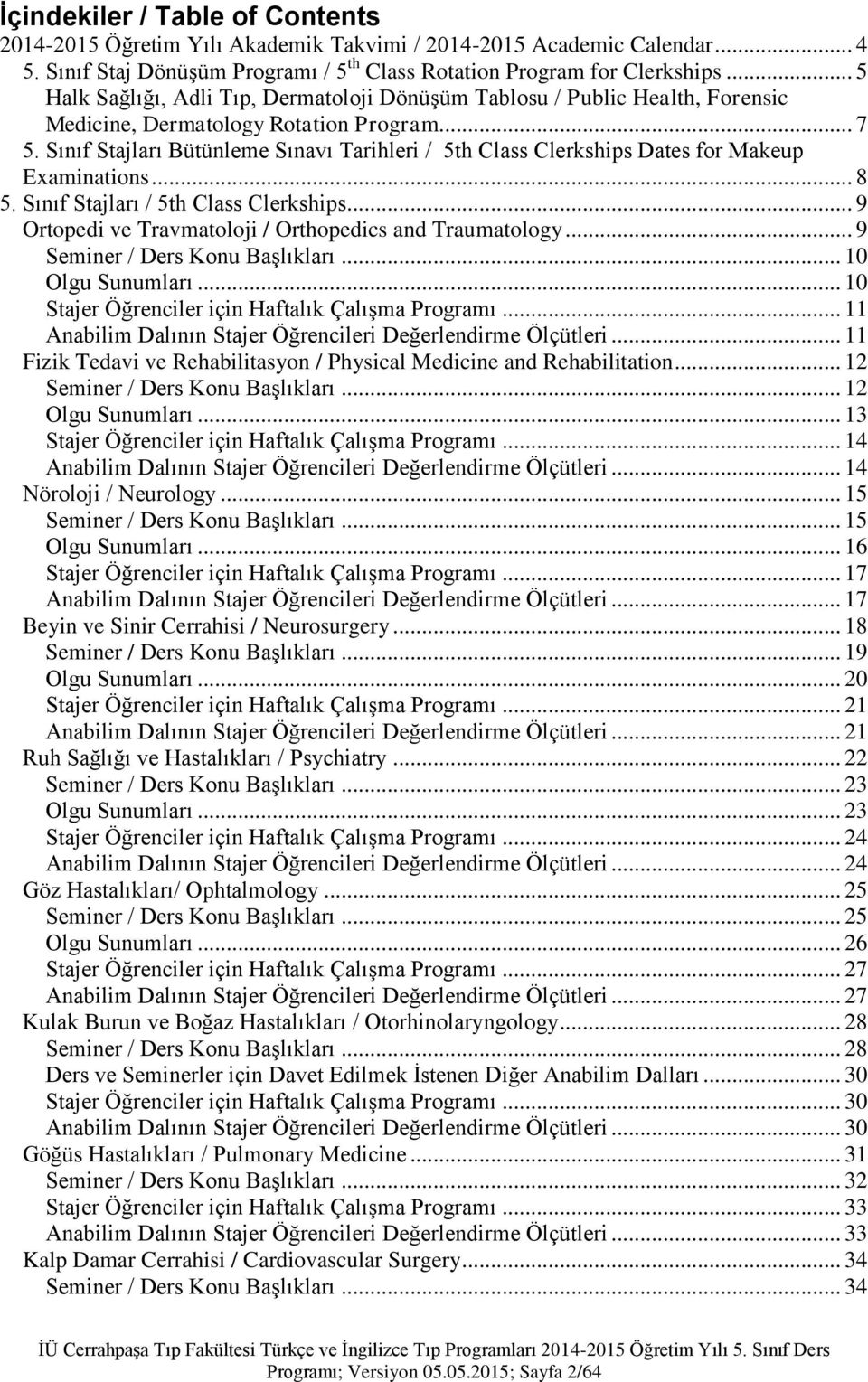 Sınıf Stajları Bütünleme Sınavı Tarihleri / 5th Class Clerkships Dates for Makeup Examinations... 8 5. Sınıf Stajları / 5th Class Clerkships... 9 Ortopedi ve Travmatoloji / Orthopedics and Traumatology.