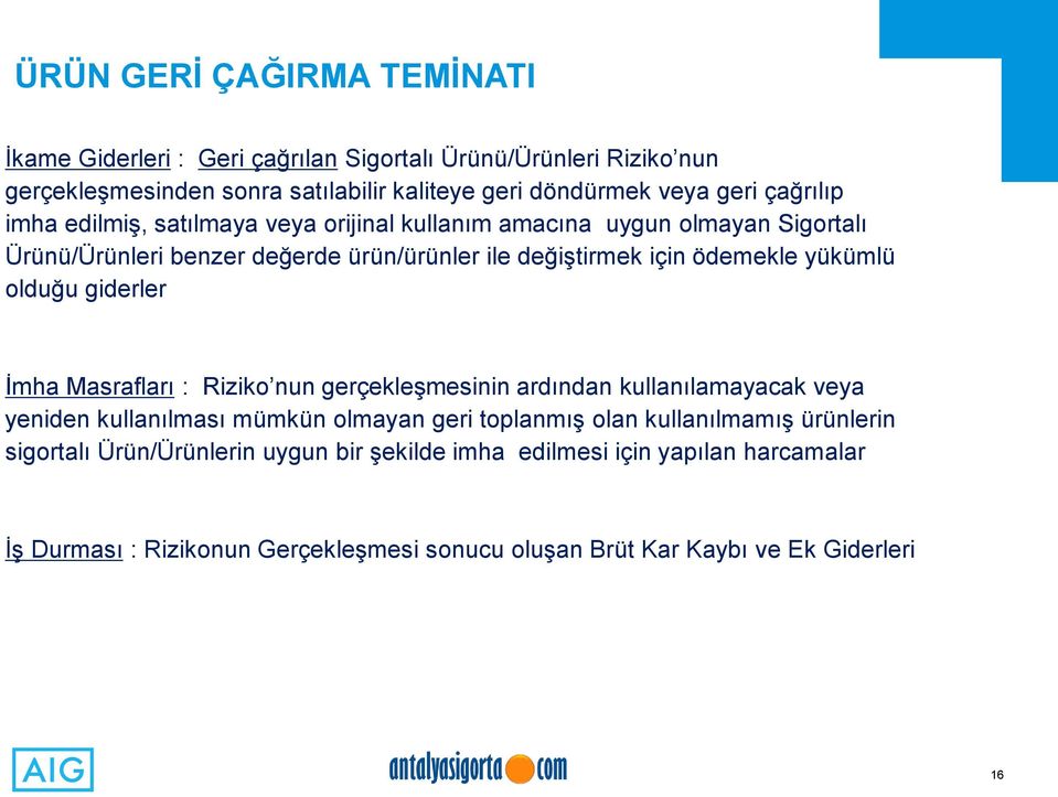 yükümlü olduğu giderler İmha Masrafları : Riziko nun gerçekleşmesinin ardından kullanılamayacak veya yeniden kullanılması mümkün olmayan geri toplanmış olan