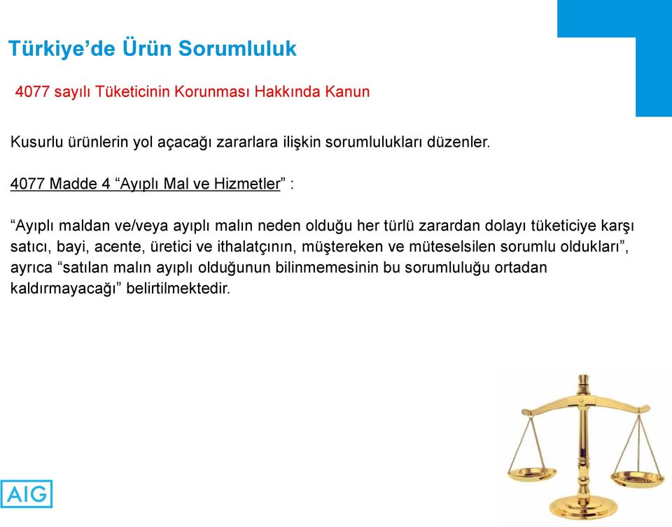 4077 Madde 4 Ayıplı Mal ve Hizmetler : Ayıplı maldan ve/veya ayıplı malın neden olduğu her türlü zarardan dolayı