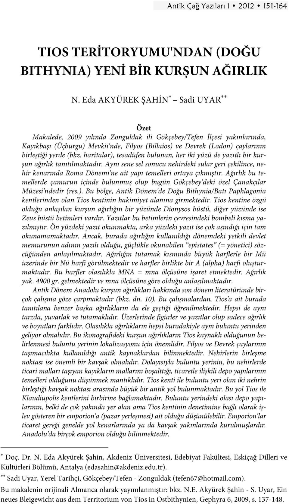 yerde (bkz. haritalar), tesadüfen bulunan, her iki yüzü de yazıtlı bir kurşun ağırlık tanıtılmaktadır.