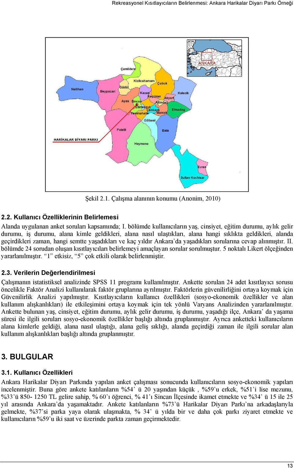 semtte yaşadıkları ve kaç yıldır Ankara da yaşadıkları sorularına cevap alınmıştır. II. bölümde 24 sorudan oluşan kısıtlayıcıları belirlemeyi amaçlayan sorular sorulmuştur.