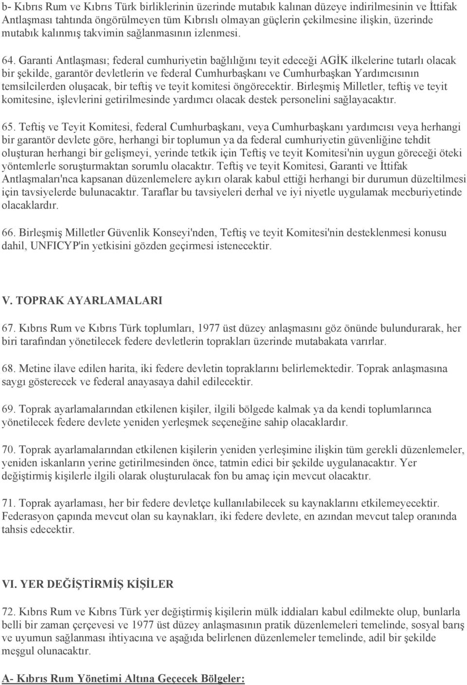 Garanti Antlaşması; federal cumhuriyetin bağlılığını teyit edeceği AGİK ilkelerine tutarlı olacak bir şekilde, garantör devletlerin ve federal Cumhurbaşkanı ve Cumhurbaşkan Yardımcısının