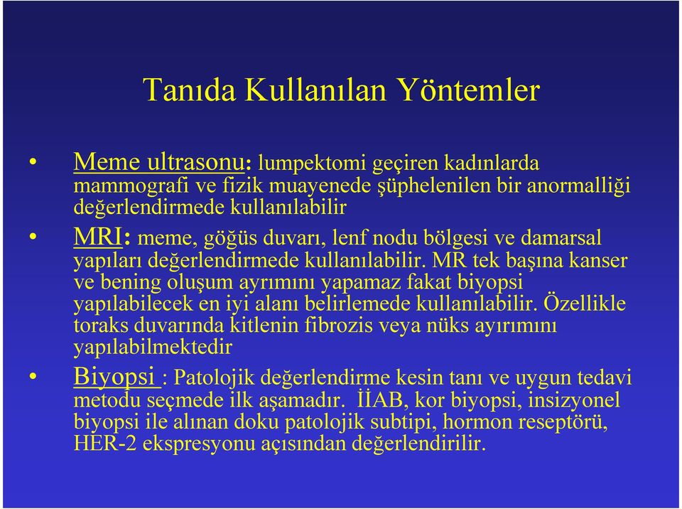 MR tek başına kanser ve bening oluşum ayrımını yapamaz fakat biyopsi yapılabilecek en iyi alanı belirlemede kullanılabilir.