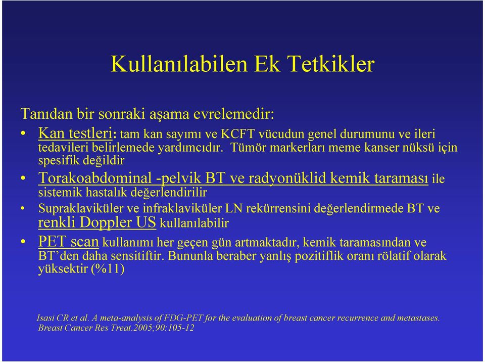 infraklaviküler LN rekürrensini değerlendirmede BT ve renkli Doppler US kullanılabilir PET scan kullanımı her geçen gün artmaktadır, kemik taramasından ve BT den daha sensitiftir.