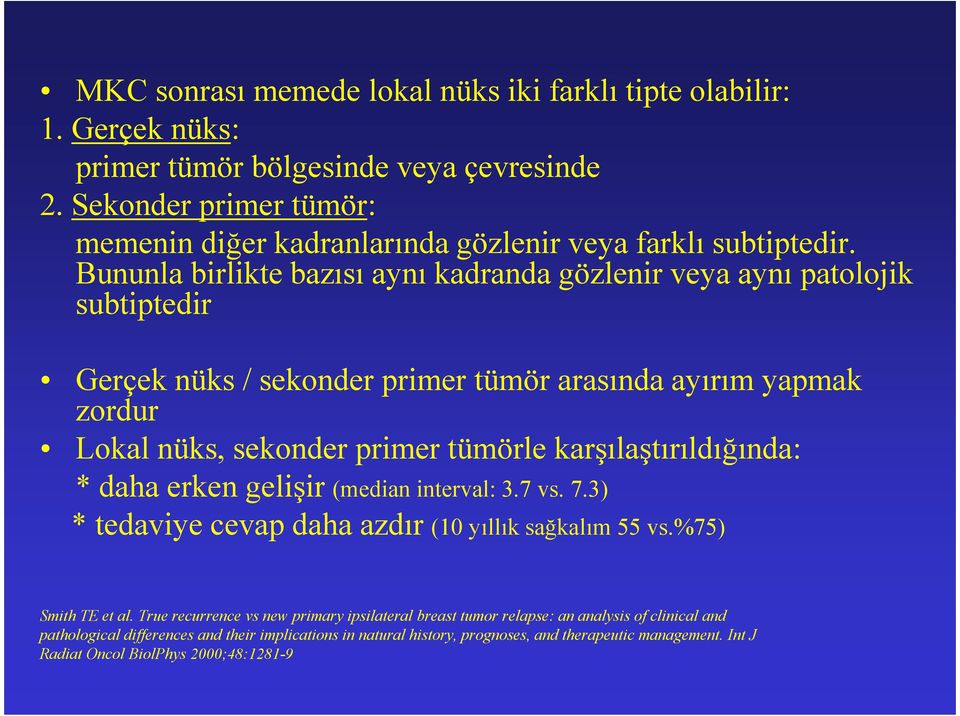 Bununla birlikte bazısı aynı kadranda gözlenir veya aynı patolojik subtiptedir Gerçek nüks / sekonder primer tümör arasında ayırım yapmak zordur Lokal nüks, sekonder primer tümörle