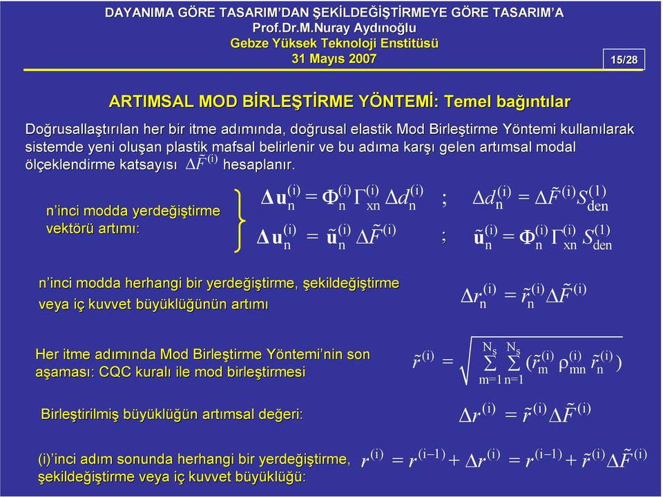 ici modda yerdeğiştirme vektörü artımı: u (i) (i) (i) (i) (i) (i) (1) = Φ Γx d ; d = F Sde (i) (i) (i) = ɶ ; (i) (i) (i) (1) uɶ = Φ Γx Sde u u F ɶ ɶ ici modda da herhagi bir yerdeğiştirme tirme,