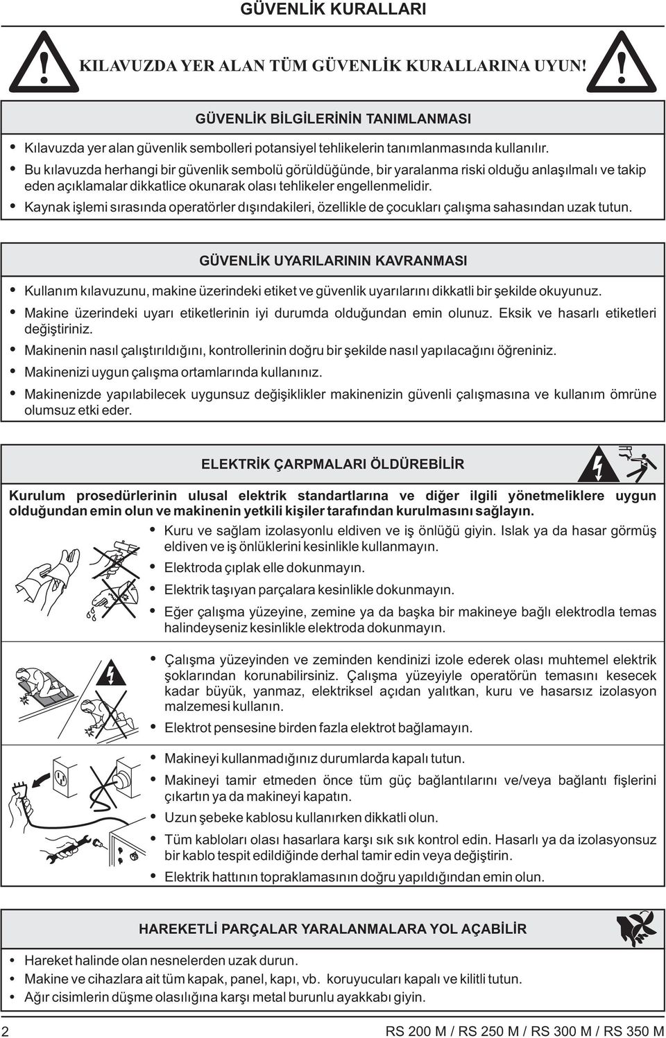 Kaynak işlemi sırasında operatörler dışındakileri, özellikle de çocukları çalışma sahasından uzak tutun.