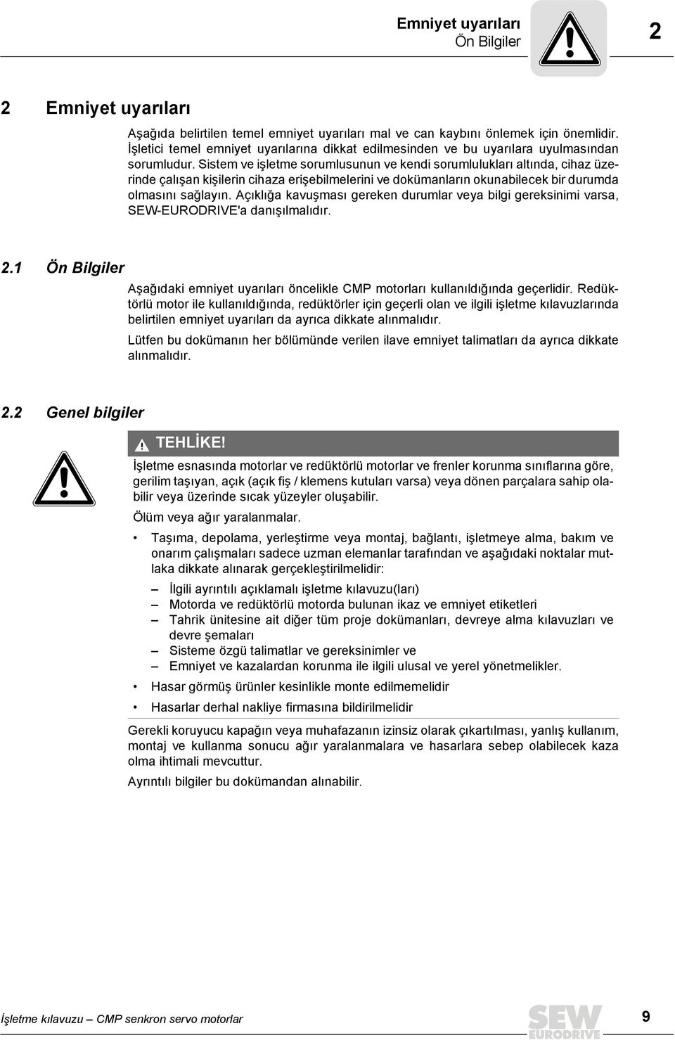 Sistem ve işletme sorumlusunun ve kendi sorumlulukları altında, cihaz üzerinde çalışan kişilerin cihaza erişebilmelerini ve dokümanların okunabilecek bir durumda olmasını sağlayın.