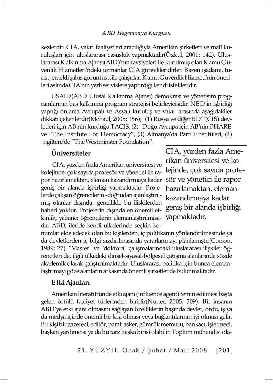 Kamu Güvenlik Hizmeti'nin önerileri aslında CIA'nın yerli servislere yaptırdığı kendi istekleridir.