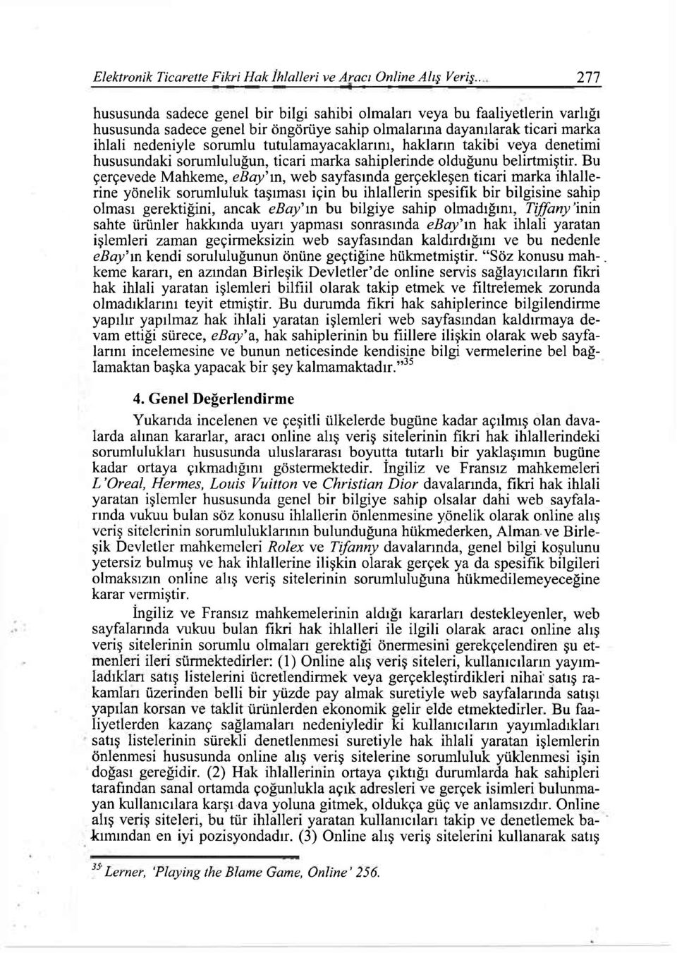 tutulamayacaklarını, hakların takibi veya denetimi hususundaki sorumluluğun, ticari marka sahiplerinde olduğunu belirtmiştir.