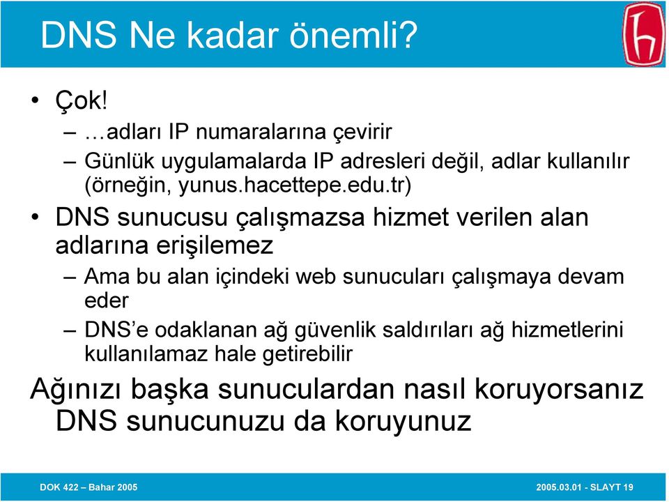 edu.tr) DNS sunucusu çalışmazsa hizmet verilen alan adlarına erişilemez Ama bu alan içindeki web sunucuları çalışmaya