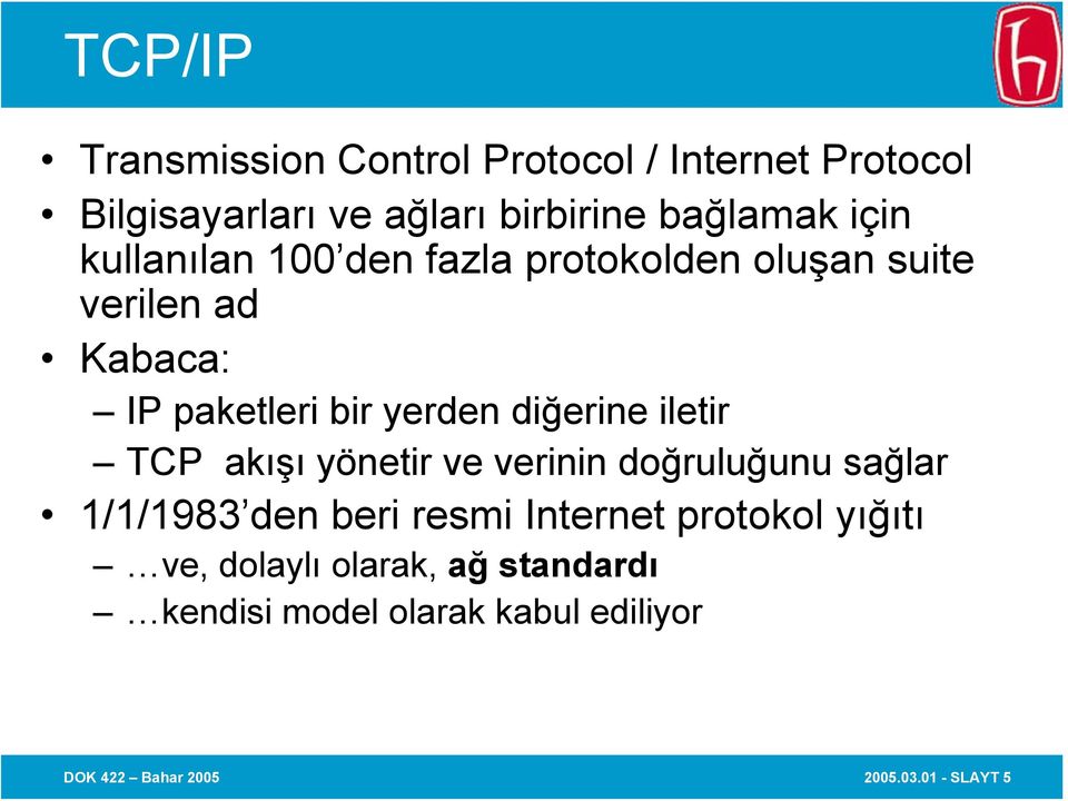 diğerine iletir TCP akışı yönetir ve verinin doğruluğunu sağlar 1/1/1983 den beri resmi Internet