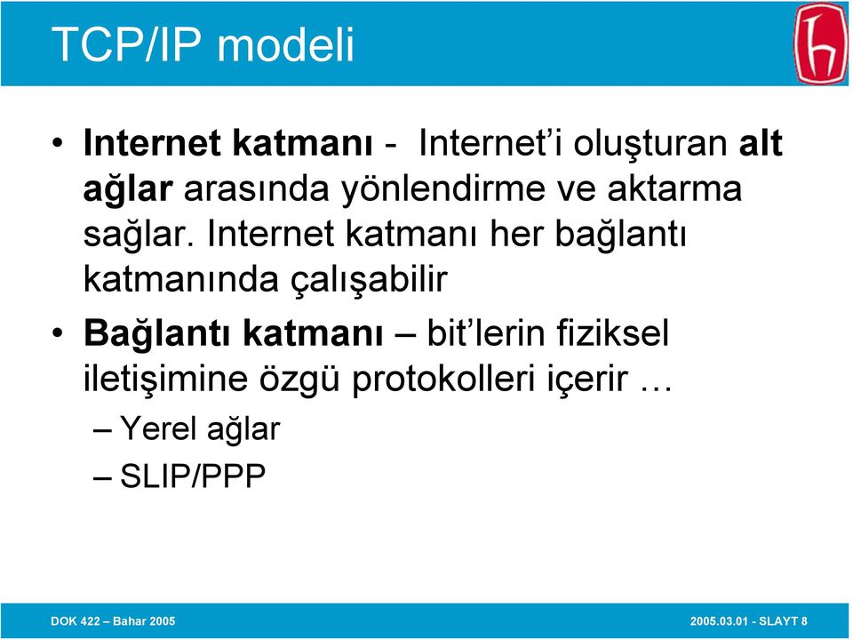 Internet katmanı her bağlantı katmanında çalışabilir Bağlantı katmanı