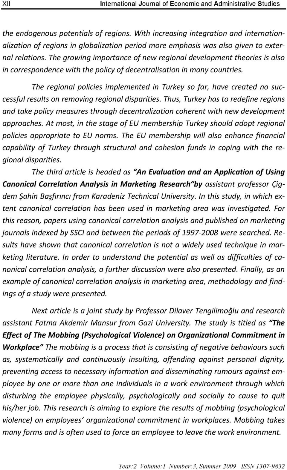 The growing importance of new regional development theories is also in correspondence with the policy of decentralisation in many countries.