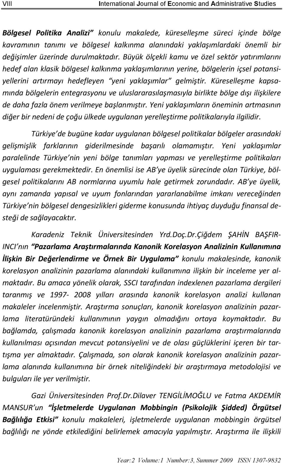 Büyük ölçekli kamu ve özel sektör yatırımlarını hedef alan klasik bölgesel kalkınma yaklaşımlarının yerine, bölgelerin içsel potansiyellerini artırmayı hedefleyen yeni yaklaşımlar gelmiştir.