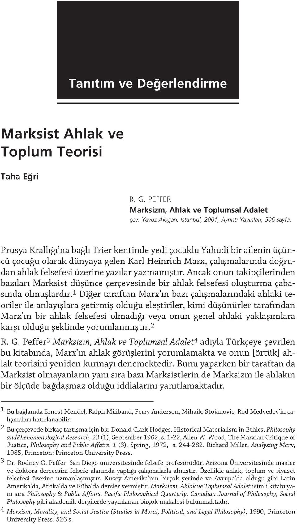 Prusya Krall na ba l Trier kentinde yedi çocuklu Yahudi bir ailenin üçüncü çocu u olarak dünyaya gelen Karl Heinrich Marx, çal flmalar nda do rudan ahlak felsefesi üzerine yaz lar yazmam flt r.