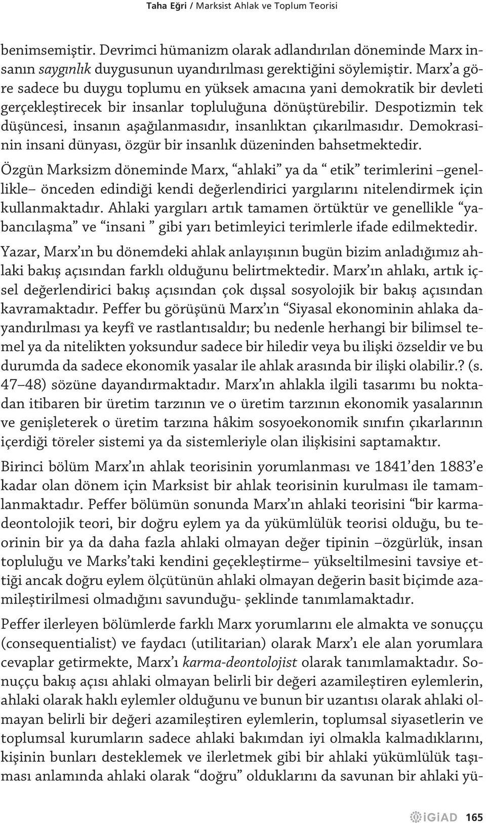 Despotizmin tek düflüncesi, insan n afla lanmas d r, insanl ktan ç kar lmas d r. Demokrasinin insani dünyas, özgür bir insanl k düzeninden bahsetmektedir.