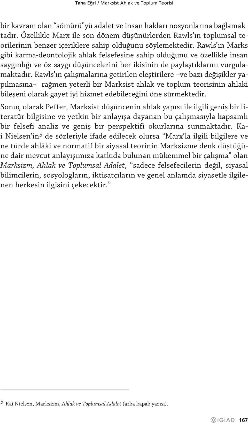 Rawls n Marks gibi karma-deontolojik ahlak felsefesine sahip oldu unu ve özellikle insan sayg nl ve öz sayg düflüncelerini her ikisinin de paylaflt klar n vurgulamaktad r.