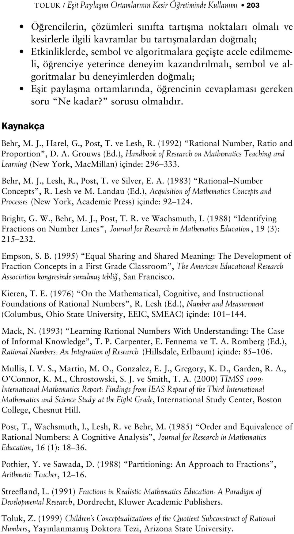 Kaynakça TOLUK / Eflit Paylafl m Ortamlar n n Kesir Ö retiminde Kullan m 203 Behr, M. J., Harel, G., Post, T. ve Lesh, R. (1992) Rational Number, Ratio and Proportion, D. A. Grouws (Ed.