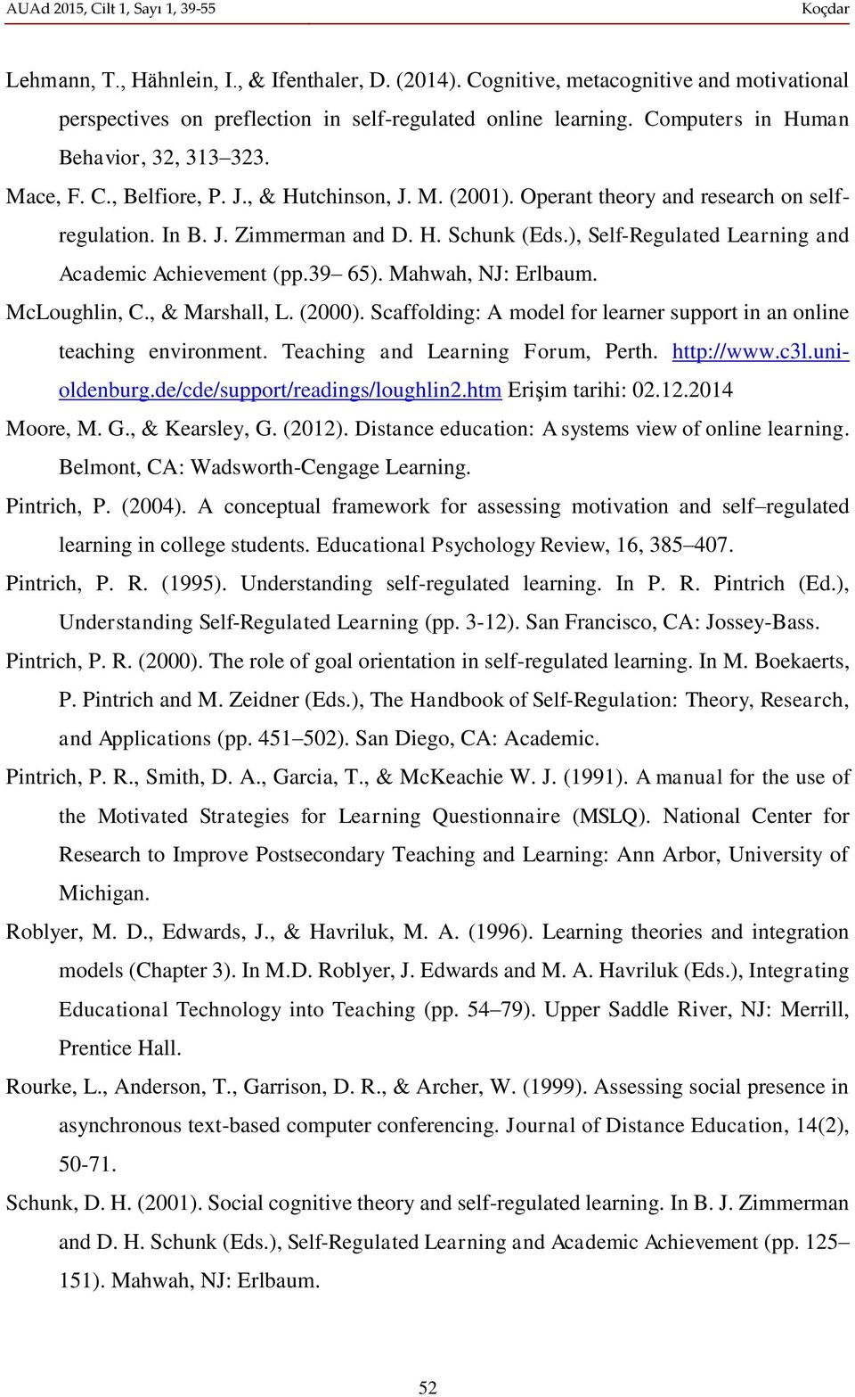 ), Self-Regulated Learning and Academic Achievement (pp.39 65). Mahwah, NJ: Erlbaum. McLoughlin, C., & Marshall, L. (2000). Scaffolding: A model for learner support in an online teaching environment.