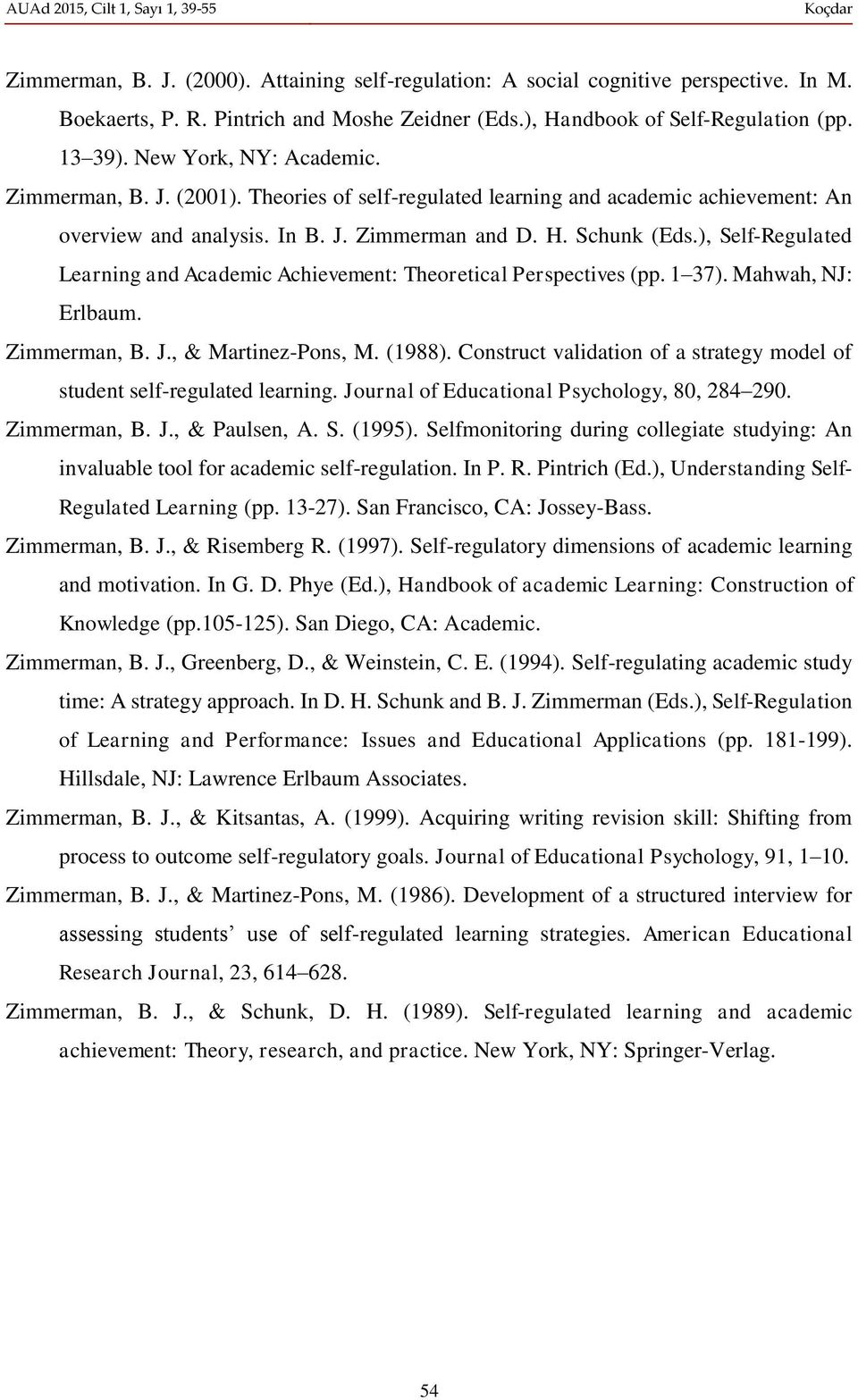 ), Self-Regulated Learning and Academic Achievement: Theoretical Perspectives (pp. 1 37). Mahwah, NJ: Erlbaum. Zimmerman, B. J., & Martinez-Pons, M. (1988).