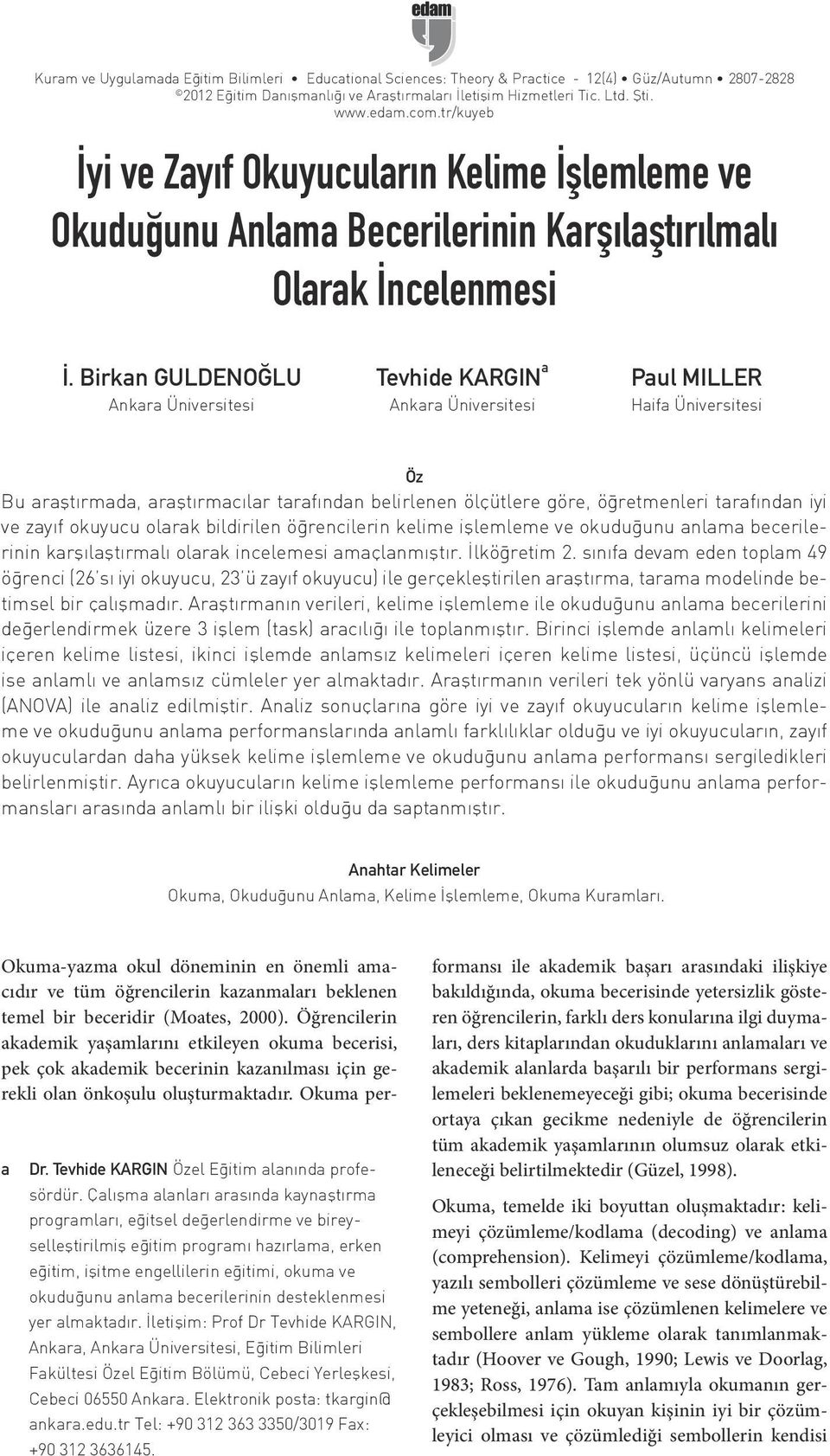 Birkan GULDENOĞLU Ankara Üniversitesi Tevhide KARGIN a Ankara Üniversitesi Paul MILLER Haifa Üniversitesi Öz Bu araştırmada, araştırmacılar tarafından belirlenen ölçütlere göre, öğretmenleri