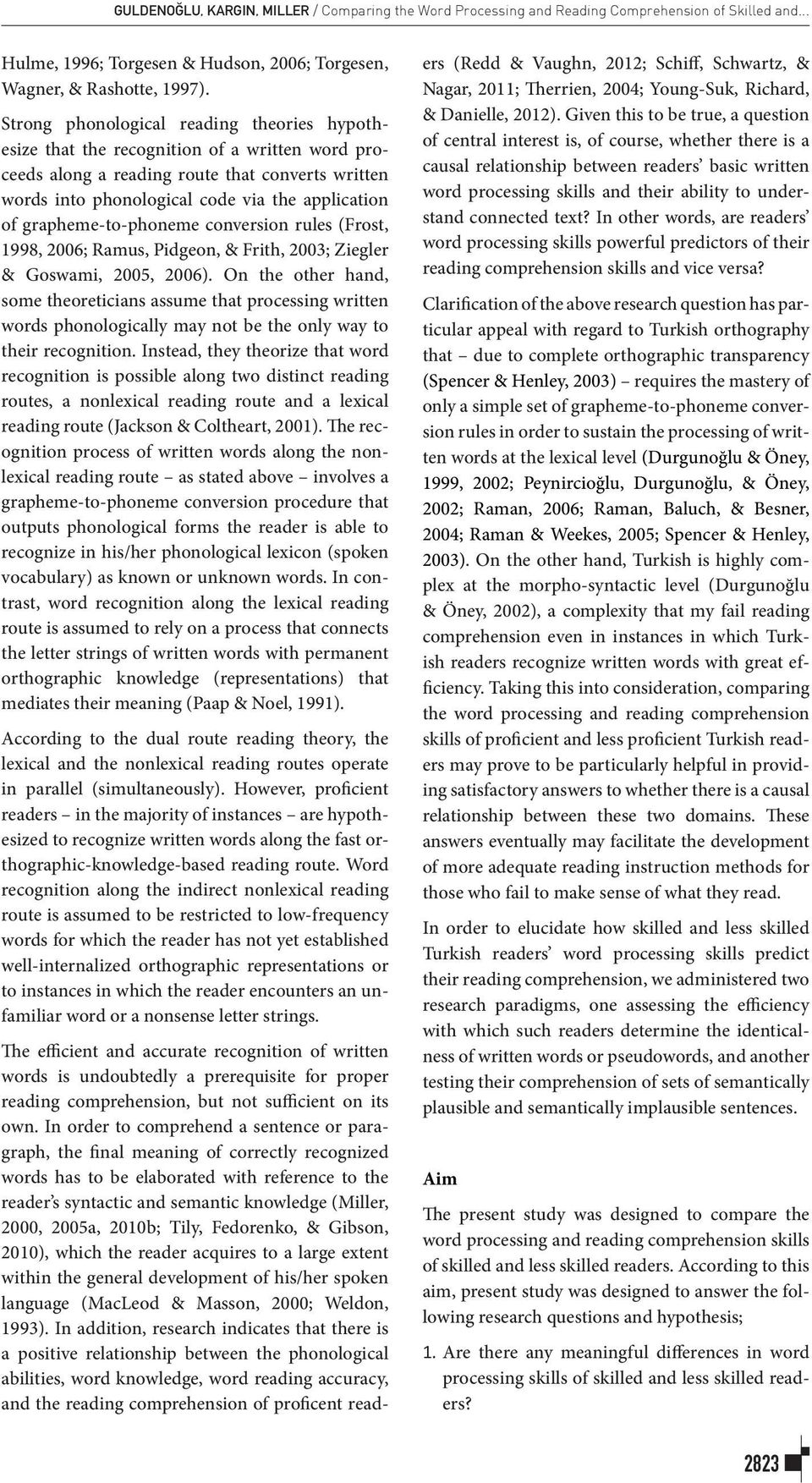 grapheme-to-phoneme conversion rules (Frost, 1998, 2006; Ramus, Pidgeon, & Frith, 2003; Ziegler & Goswami, 2005, 2006).